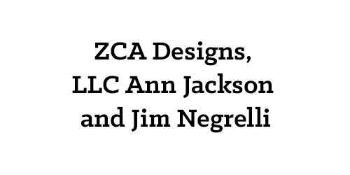 ZCA Designs, LLC Ann Jackson and Jim Negrelli